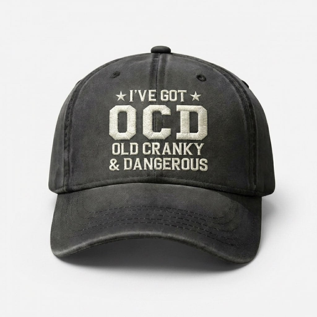 I've Got OCD, Old Cranky & Dangerous Hat – Adjustable Vintage Washed Baseball Hat – Gift for Dad Husband