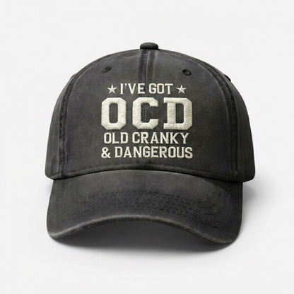 I've Got OCD, Old Cranky & Dangerous Hat – Adjustable Vintage Washed Baseball Hat – Gift for Dad Husband