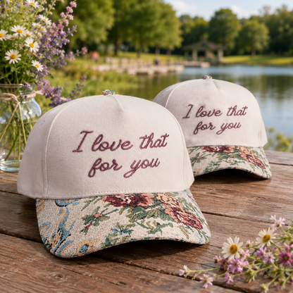 I Love That For You Hat, Custom Embroidered Floral Brim Cap, Funny Sarcastic Gift for Women, Sassy Birthday Present for Best Friend