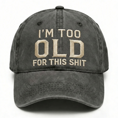 I'm Too Old For This Shit Washed Hat