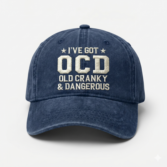 I've Got OCD, Old Cranky & Dangerous Hat – Adjustable Vintage Washed Baseball Hat – Gift for Dad Husband