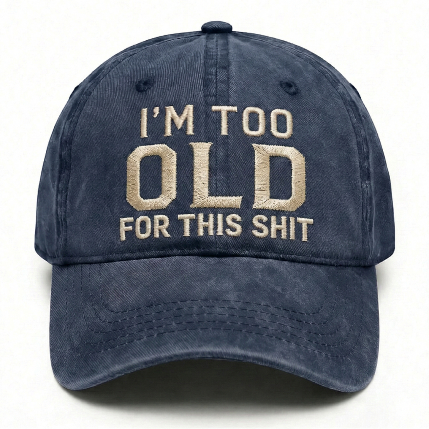 I'm Too Old For This Shit Washed Hat