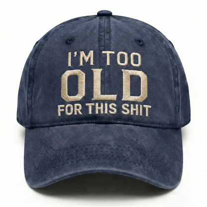 I'm Too Old For This Shit Washed Hat