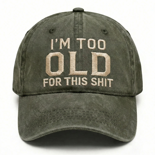 I'm Too Old For This Shit Washed Hat