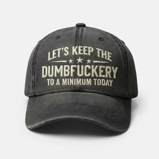 Let's Keep The Dumbfuckery To A Minimum Today Hat – Adjustable Vintage Washed Baseball Hat – Gift for Dad Husband